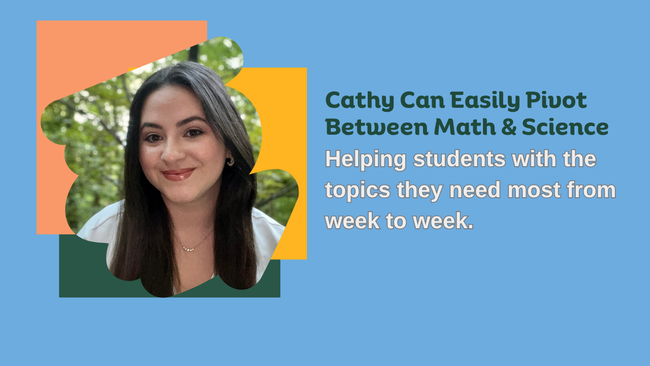 A photo of math and science coach Cathy on a colorful background. The text says Cathy can easily pivot between math adn science, helping students with the topics they need most from week to week.